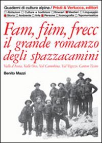 Fam, füm, frecc: il grande romanzo degli spazzacamini Valle d'Aosta, valle Orco, val Cannobina, val Vigezzo, Canton Ticino