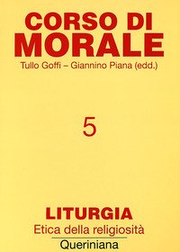 Corso di morale. Vol. 5: Liturgia. Etica della religiosità.