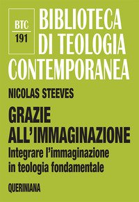 Grazie all'immaginazione. Integrare l'immaginazione in teologia fondamentale