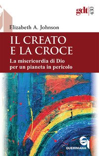 Il creato e la croce. La misericordia di Dio per un pianeta in pericolo-Creation and the cross. The mercy of God for a planet in peril