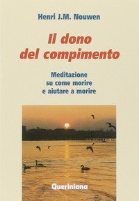 Il dono del compimento. Meditazione su come morire e aiutare a morire