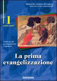 La prima evangelizzazione. Guida per gli accompagnatori e i genitori. Vol. 1