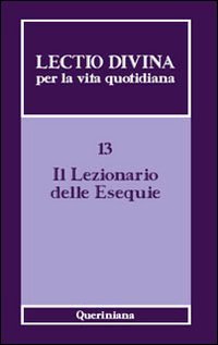 Lectio divina per la vita quotidiana. Vol. 13: Il lezionario delle esequie.