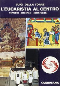 L'eucarestia al centro. Ventidue catechesi-celebrazioni