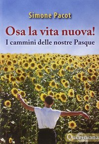 L'evangelizzazione del profondo. Vol. 3: Osa la vita nuova! I cammini delle nostre Pasque.