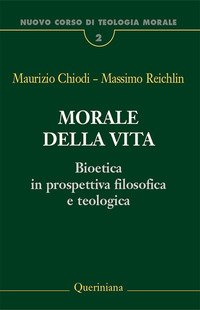 Nuovo corso di teologia morale. Vol. 2: Morale della vita. Bioetica in prospettiva filosofica e teologica