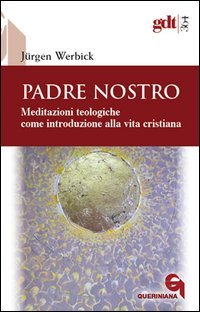 Padre nostro. Meditazioni teologiche come introduzione alla vita cristiana