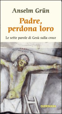 Padre, perdona loro. Le ultime parole di Gesù sulla croce