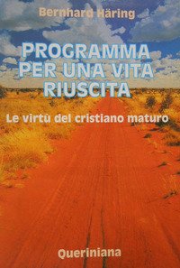 Programma per una vita riuscita. Le virtù del cristiano maturo