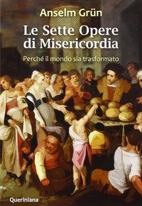 Sette opere di misericordia. Perché il mondo sia trasformato