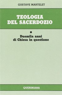 Teologia del sacerdozio. Duemila anni di Chiesa in questione