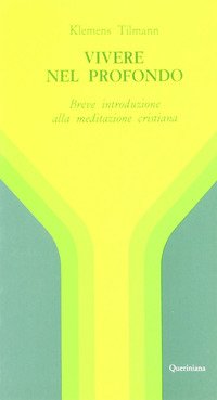 Vivere nel profondo. Breve introduzione all'immersione interiore e alla meditazione cristiana