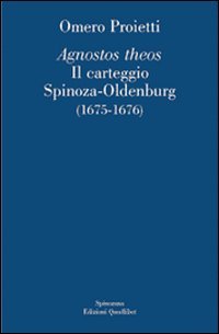 «Agnostos theos». Il carteggio Spinoza-Oldenburg (1675-1676). Testo originale a fronte