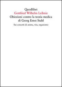 Obiezioni contro la teoria medica di Georg Ernst Stahl. Sui concetti di anima, vita, organismo. Testo latino a fronte