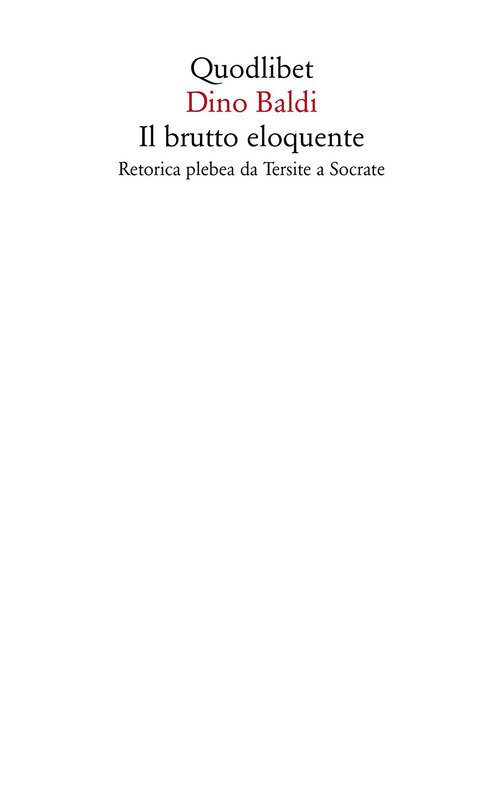 Il brutto eloquente. Retorica plebea da Tersite a Socrate