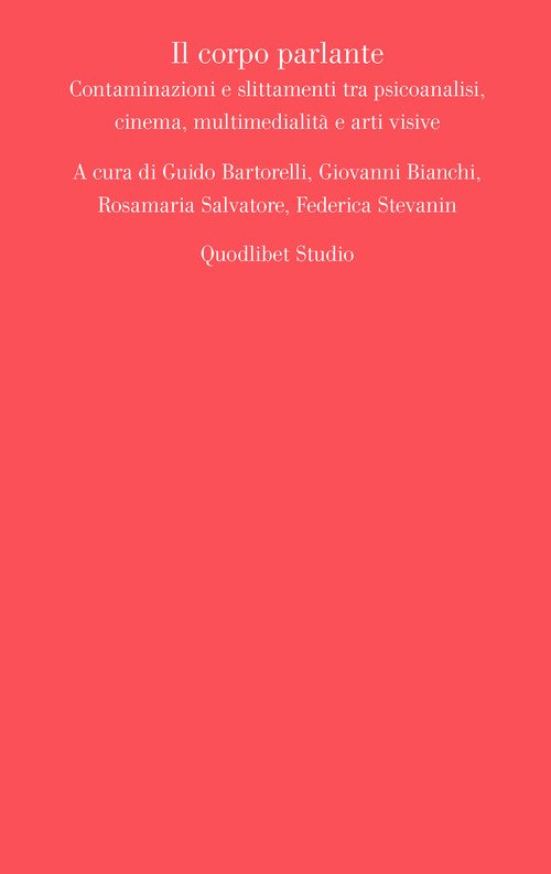Il corpo parlante. Contaminazioni e slittamenti tra psicoanalisi, cinema, multimedialità e arti visive