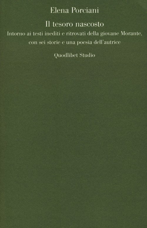Il tesoro nascosto. Intorno ai testi inediti e ritrovati della giovane Elsa Morante, con sei storie e una poesia dell'autrice