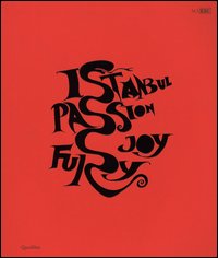 Istanbul. Passione, gioia, furore­Istanbul. Passion, joy, fury. Catalogo della mostra (Roma, 11 dicembre 2015-30 aprile 2016)