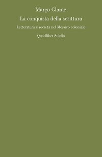 La conquista della scrittura. Letteratura e società nel Messico coloniale