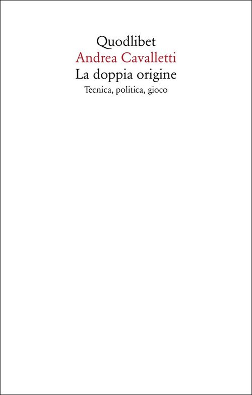 La doppia origine. Tecnica, politica, gioco