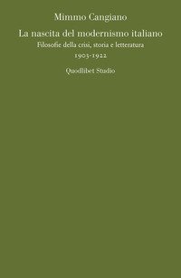 La nascita del modernismo italiano. Filosofie della crisi, storia e letteratura (1903-1922)