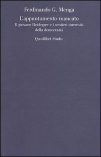 L'appuntamento mancato. Il giovane Heidegger e i sentieri interrotti della democrazia