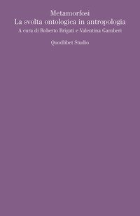 Metamorfosi. La svolta ontologica in antropologia