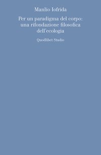 Per un paradigma del corpo: una rifondazione filosofica dell'ecologia
