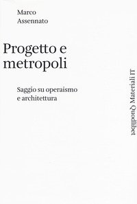 Progetto e metropoli. Saggio su operaismo e architettura