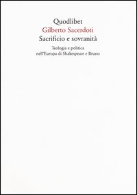 Sacrificio e sovranità. Teologia e politica nell'Europa di Shakespeare e Bruno