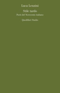 Stile tardo. Poeti del Novecento italiano