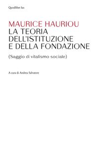 Teoria dell'istituzione e della fondazione. (Saggio di vitalismo sociale)