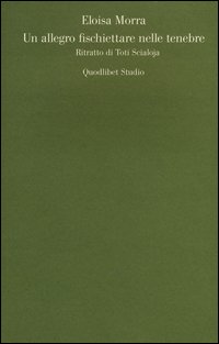 Un allegro fischiettare nelle tenebre. Ritratto di Toti Scialoja