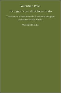 «Voce fuori coro» di Dolores Prato. Trascrizione e commento dei frammenti autografi su Roma capitale d'Italia