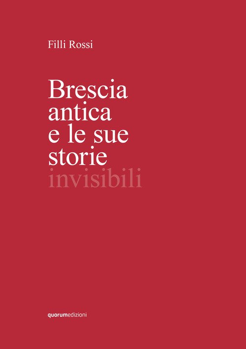 Brescia antica e le sue storie invisibili