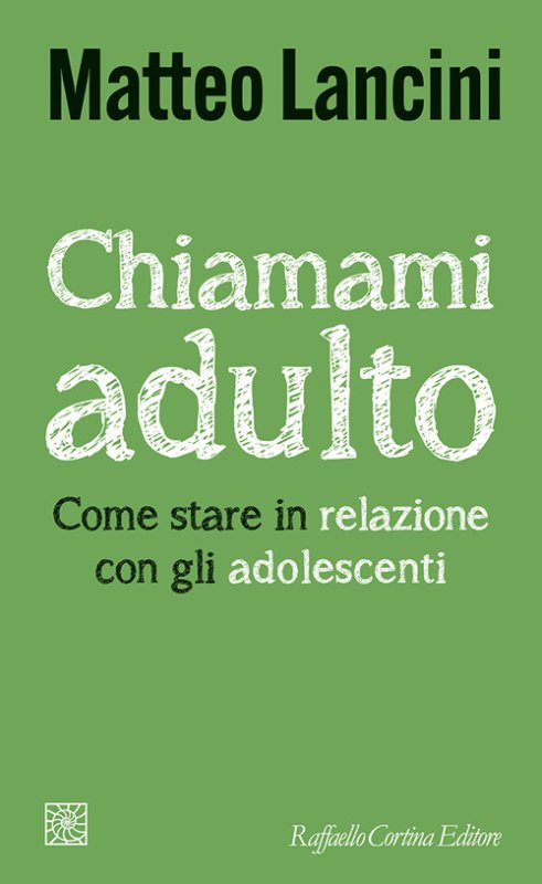 Chiamami adulto. Come stare in relazione con gli adolescenti
