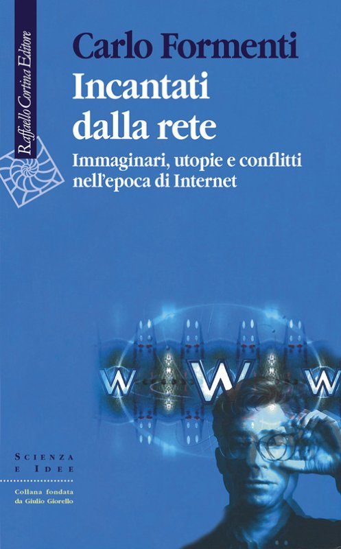 Incantati dalla rete. Immaginari, utopie e conflitti nell'epoca di Internet