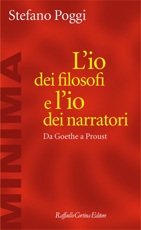 L'io dei filosofi e l'io dei narratori. Da Goethe a Proust