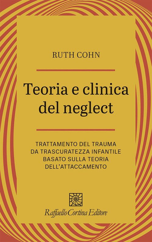 Teoria e clinica del Neglect. Trattamento del trauma da trascuratezza infantile basato sulla teoria dell'attaccamento