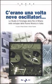 C'erano una volta nove oscillatori. Lo Studio di fonologia della Rai di Milano nello sviluppo della Nuova Musica in Italia