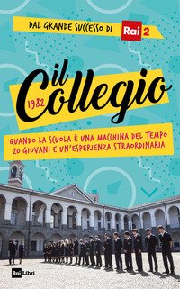 Il collegio. Quando la scuola è una macchina del tempo. 20 giovani e un'esperienza straordinaria