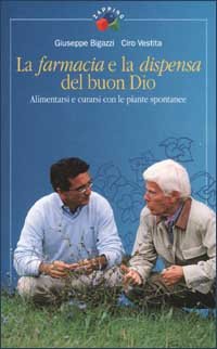 La farmacia e la dispensa del buon Dio. Alimentarsi e curarsi con le piante spontanee