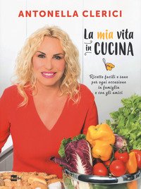 La mia vita in cucina. Ricette facili e sane per ogni occasione