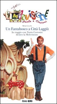 Un fantabosco a Città Laggiù. In viaggio con Tonio Cartonio dentro la Melevisione