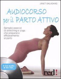 Audiocorso per il parto attivo. Semplici esercizi di stretching e yoga che preparano efficacemente al parto