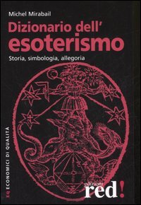 Dizionario dell'esoterismo. Storia, simbologia, allegoria