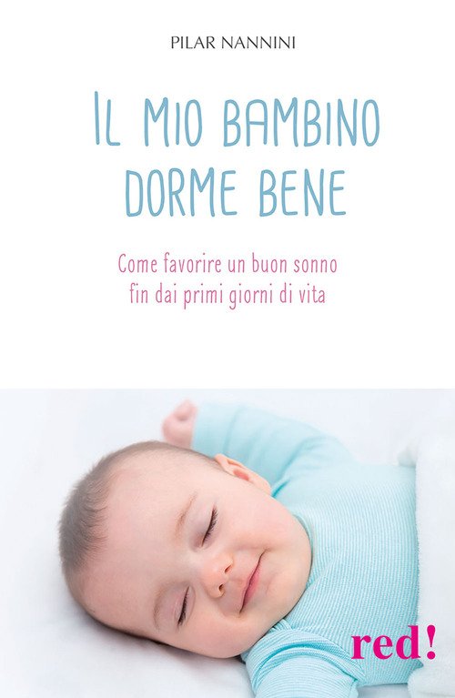 Il mio bambino dorme bene. Come favorire un buon sonno fin dai primi giorni di vita
