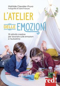 L'atelier delle emozioni. Laboratori e attività creative per lavorare sulle emozioni e l'autostima