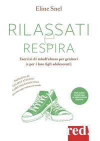 Rilassati e respira. Esercizi di mindfulness per genitori (e per i loro figli adolescenti)