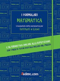 Matematica. L'essenziale della matematica per Istituti e Licei